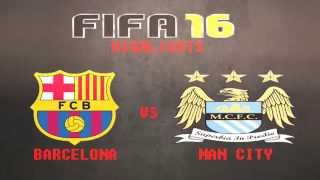FIFA 16 BARCELONA VS MAN CITY Highlights