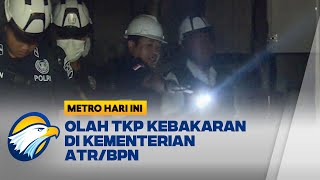 Olah TKP Kebakaran di Kementerian ATR/BPN, Polisi Temukan Sejumlah Barang Bukti - [Metro Hari ini]