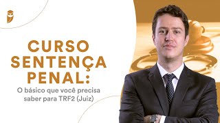 Curso Sentença Penal: O básico que você precisa saber para TRF2 (Juiz)