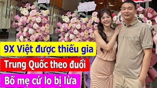 Chàng trai Trung Quốc trúng tiếng sét ái tình 9X Việt xinh đẹp. Bố mẹ vợ cứ lo con gái bị lừa.