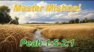 Master Mishna! Peah 1:5-2:1