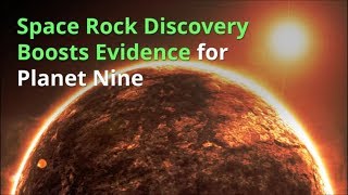 Space Rock Discovery Boosts Evidence for Planet Nine