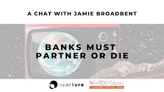 Banks Must Partner or Die w/ Jamie BROADBENT