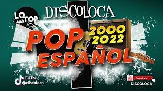 MIX POP ESPAÑOL 2000/2022 ( DJ DISCOLOCA ) Leiva , El Canto Del Loco , Nil Molin