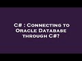 C# : Connecting to Oracle Database through C#?