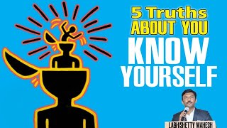 5 TRUTHS ABOUT YOU - KNOW YOUR SELF || Labhishetty Mahesh ||