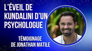 Témoignage de l'éveil de Kundalini d'un psychologue - Jonathan Matile