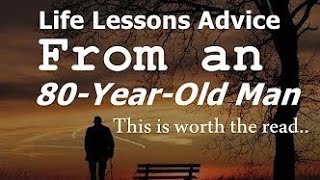Life Lessons Advice from an 80-Year-Old Man | This is worth the read