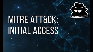 Tradecraft Tuesday - MITRE ATT&CK: Initial Access - February 2020