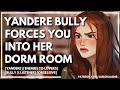 Yandere Bully Forces You Into Her Dorm Room [F4M] [Enemies to Lovers] [Part 1] [ASMR/Audio RP]