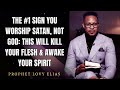 Prophet Lovy - The #1 Sign You Worship Satan, Not God: This Will Kill Your Flesh & Awake Your Spirit