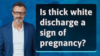 Is thick white discharge a sign of pregnancy?