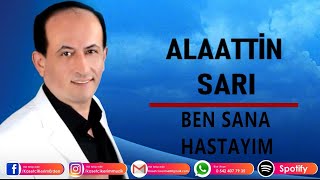 ALAATTİN SARI - BEN SANA HASTAYIM