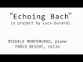 ''Echoing Bach'' (a project by Luca Durand) / Music by J.S. Bach (from BWV 846 & BWV 1007)