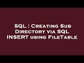 SQL : Creating Sub Directory via SQL INSERT using FileTable