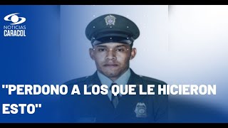 Papá del patrullero Jhon Fredys Rodríguez envía mensaje a los que atacaron a su hijo