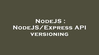NodeJS : NodeJS/Express API versioning