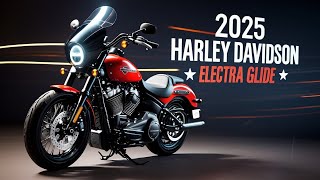 IS OFFICIALLY LUANCHED : 2025 Harley-Davidson Electra Glide