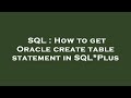 SQL : How to get Oracle create table statement in SQL*Plus