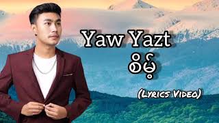 #YawYazt #Lyric  Yaw Yazt(စိမ့်) Lyrics Video