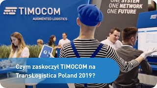 Czym zaskoczył TIMOCOM na TransLogistica Poland 2019?