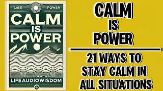 Calm Is Power: 21 Ways to Stay Calm in All Situations (Audiobook)