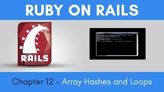 Learn Ruby on Rails from Scratch - Chapter 12 - Arrays, Hashes & Loops