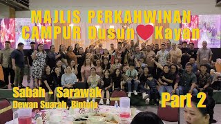 [Part 2] Majlis Perkahwinan Campur Dusun ❤️ Kayan Sabah - Sarawak Dewan Suarah Bintulu