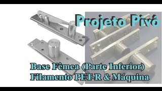 PROJETO PIVÔ #003 - BASE MACHO (PARTE INFERIOR), FABRICADOR DE FILAMENTO E IMPRESSÃO 3D PRONTA