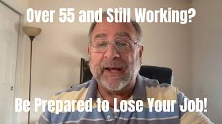 55 or Older? Why and How You MUST Prepare to Lose Your Job BEFORE Retirement