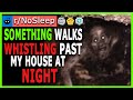 Something Walks Whistling Past My House At Night - r/NoSleep (Reddit Scary Stories)