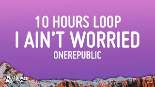 Onerepublic - I Ain’t Worried 10 Hours Loop