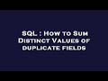 SQL : How to Sum Distinct Values of duplicate fields