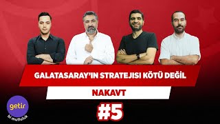GS'nin stratejisi ve oyuncuları kötü değil | Serdar Ali & Ilgaz Ç. & Serkan A & Yağız S | Nakavt #5