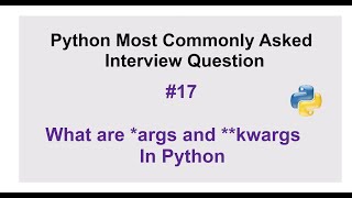 Python Interview Questions #17 - What are *args and **kwargs In Python and how to use them?