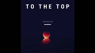 iamTresor- To The Top (Prod. By Tresor)