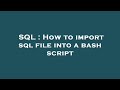 SQL : How to import sql file into a bash script