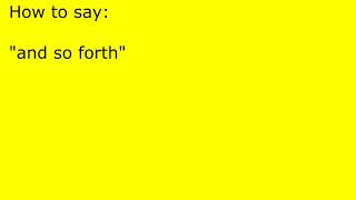 How to pronounce and so forth