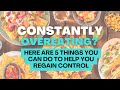 Do you find yourself constantly over eating? Here are 5 things you can do to help you regain control