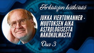 Arkistojen kätköistä: Jukka Viertomanner - Muutoksen aika astrologisesta näkökulmasta Osa 3