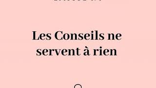 (173) Les Conseils ne servent à rien