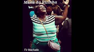 Fir Machado -MAKA DA VIZINHA Oficial Sound