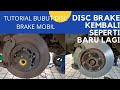 CARA BUBUT DISC BRAKE MOBIL | SOLUSI REM GETAR SEMUA BISA DIATASI TANPA COPOT DISC BRAKE