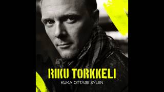 Riku Torkkeli - Kuka ottaisi syliin