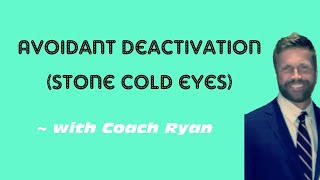 Avoidant deactivation (stone cold eyes)