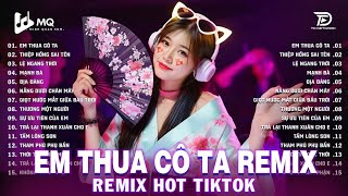 Em Thua Cô Ta Remix | BXH Nhạc Trẻ Remix Hay Nhất 2025 | Top 15 Bản EDM TikTok Hot Trend