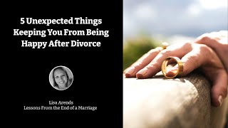 5 Unexpected Things Keeping You From Being Happy After Divorce