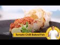 Tomato Chilli Baked Fish | टोमेटो चिली बेक्ड फिश | Fish Recipes | Sanjeev Kapoor Khazana