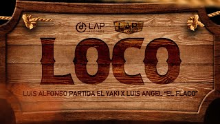 Loco - "Luis Alfonso Partida "El Yaki" & Luis Angel "El Flaco"