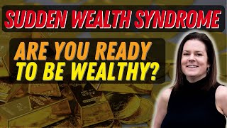 Sudden Wealth Syndrome: How to prepare for money \u0026 wealth